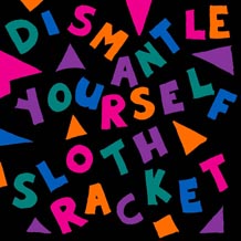 Sloth Racket Dismantle Yourself